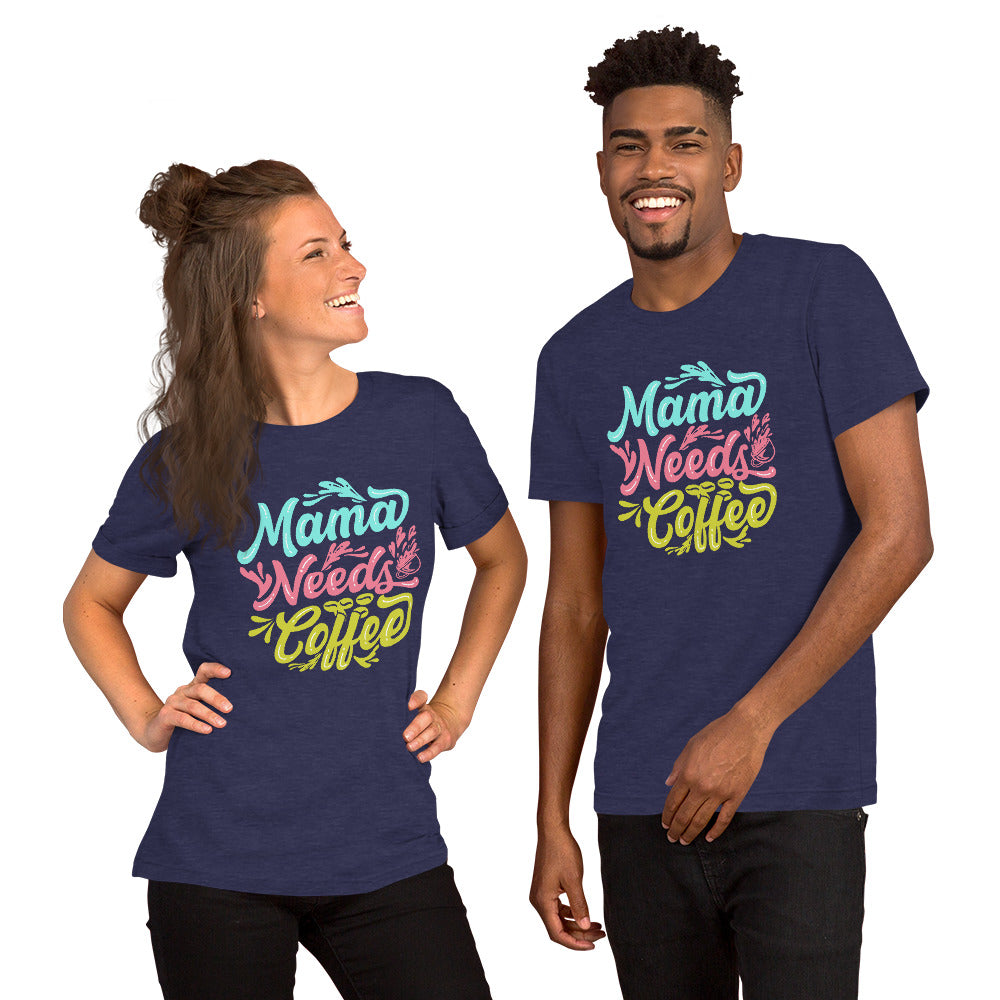 Mama Needs Coffee Unisex t-shirt