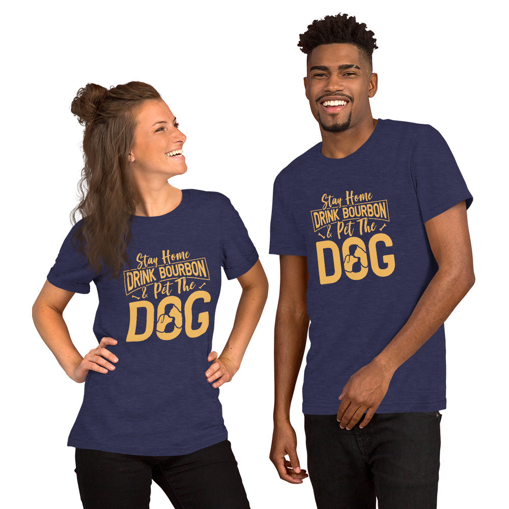Stay Home Drink Bourbon Pet the Dog Unisex t-shirt