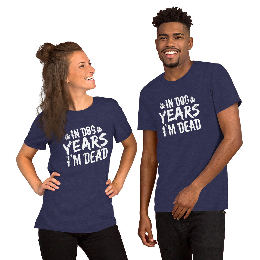 In Dog Years I'm Dead Unisex t-shirt