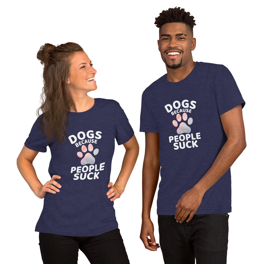 Dogs Because People Suck Unisex T-shirt