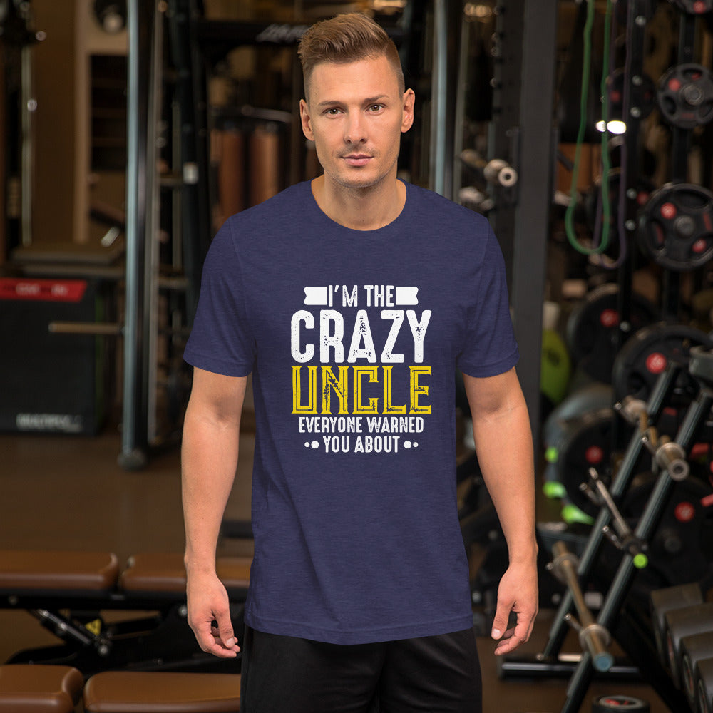 I'm the Crazy Uncle Everyone Warned You About Unisex T-shirt