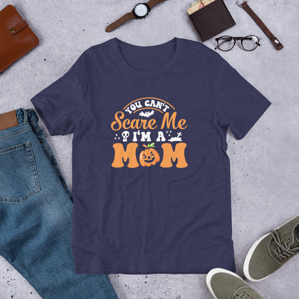 You Can't Scare Me I'm a Mom Unisex t-shirt