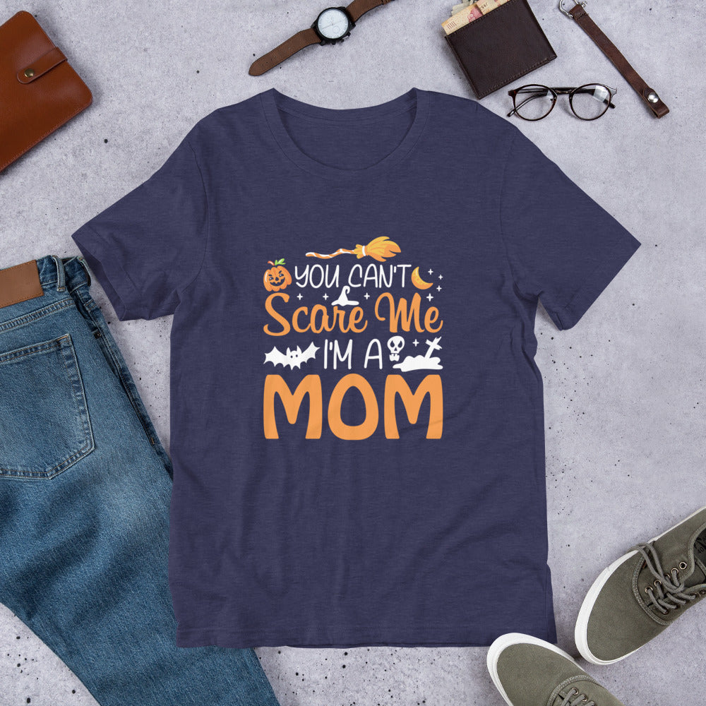 You Don't Scare Me I'm a Mom Unisex t-shirt