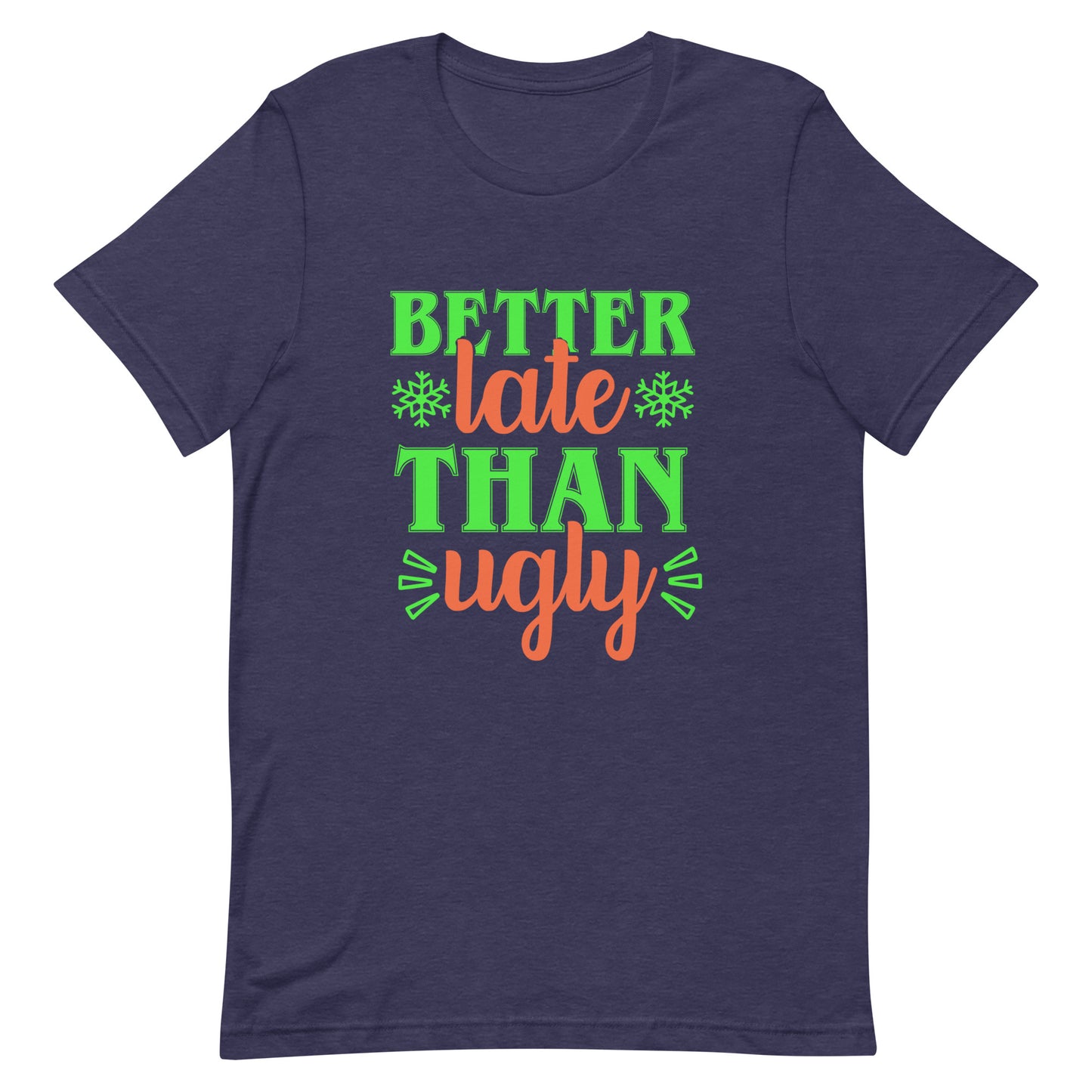Better Late Than Ugly Unisex Tshirt