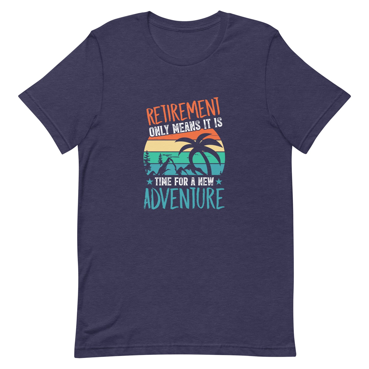 Retirement Just Means It is Time for a New Adventure Unisex t-shirt