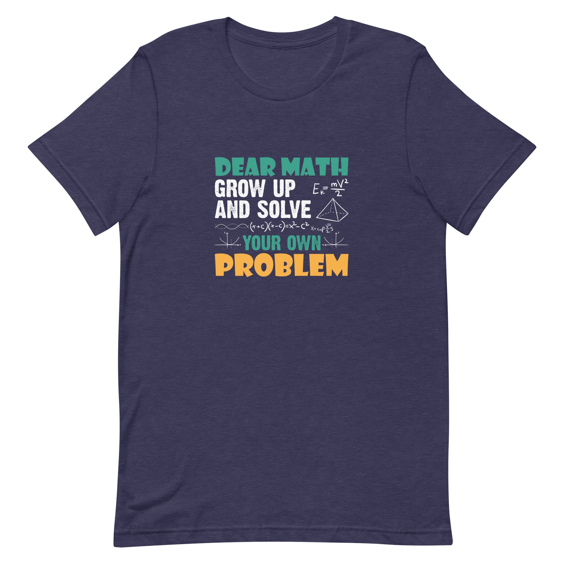 Dear Math Grow Up and Solve Your Own Problem Unisex T-shirt