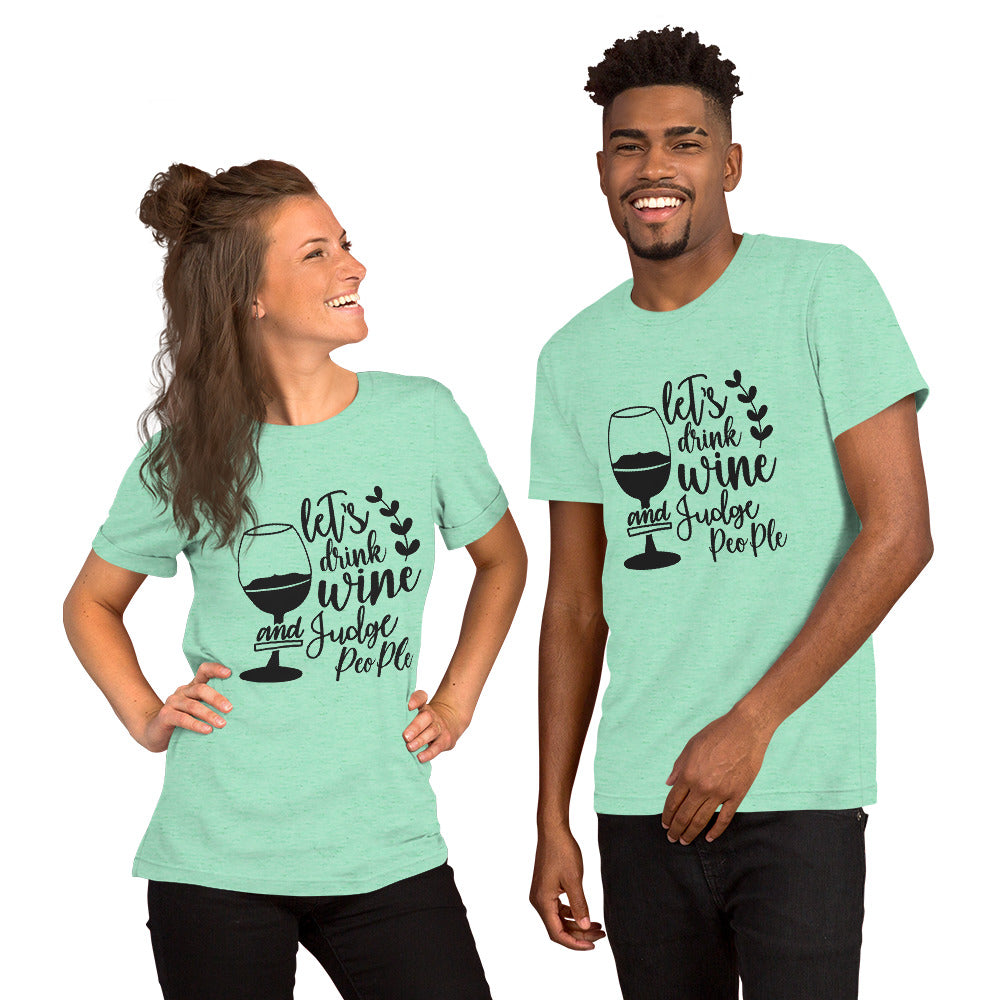 Let's Drink Wine and Judge People Unisex t-shirt