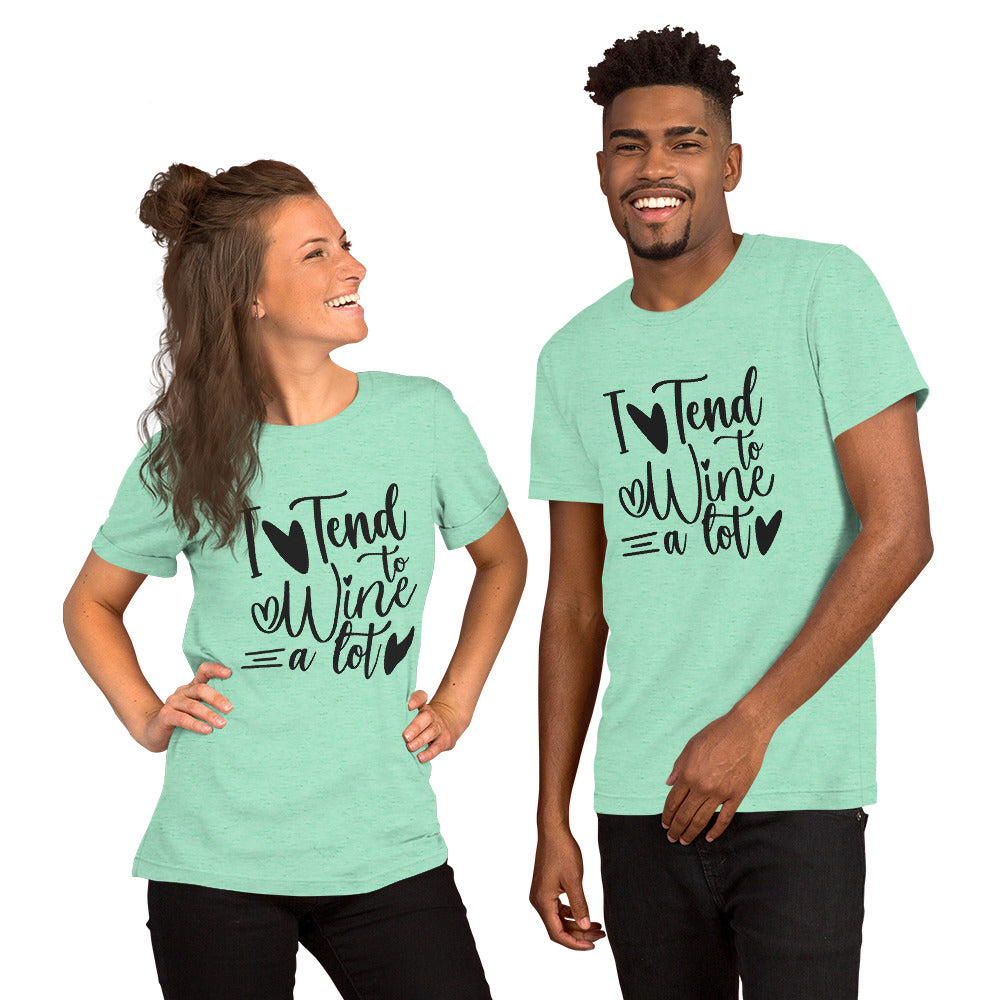 I Tend to Wine a Lot Unisex t-shirt