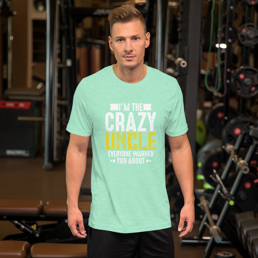 I'm the Crazy Uncle Everyone Warned You About Unisex T-shirt