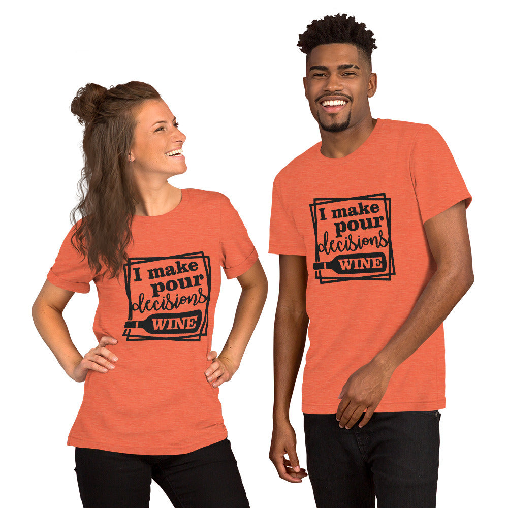 I Make Pour Decisions Wine Unisex t-shirt