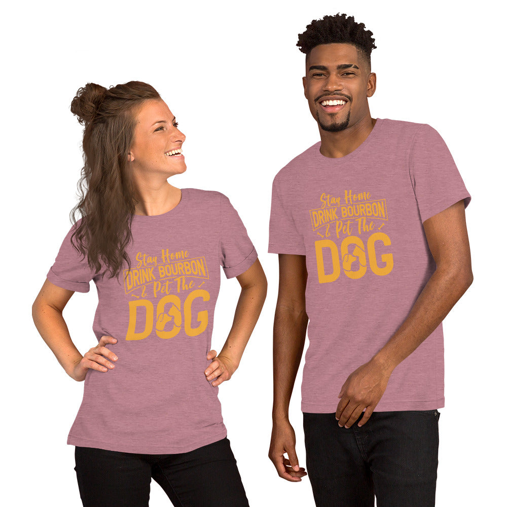Stay Home Drink Bourbon Pet the Dog Unisex t-shirt