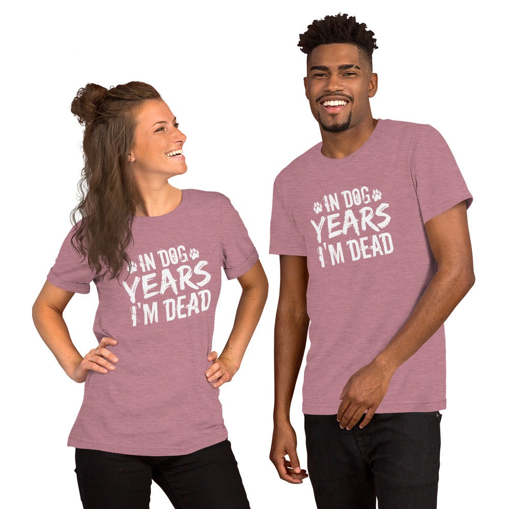 In Dog Years I'm Dead Unisex t-shirt
