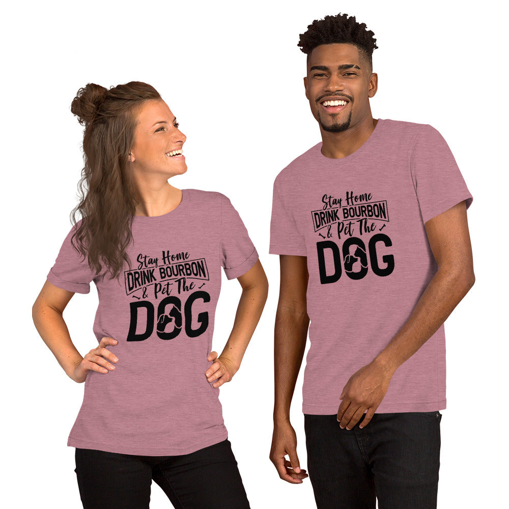 Stay Home, Drink Bourbon, Pet the Dog Unisex t-shirt