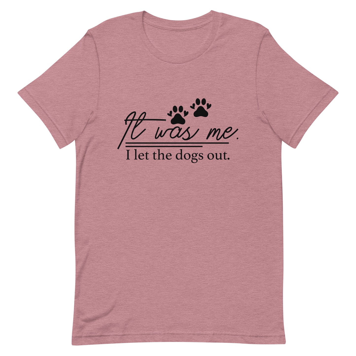 It Was Me I Let the Dogs Out Unisex t-shirt