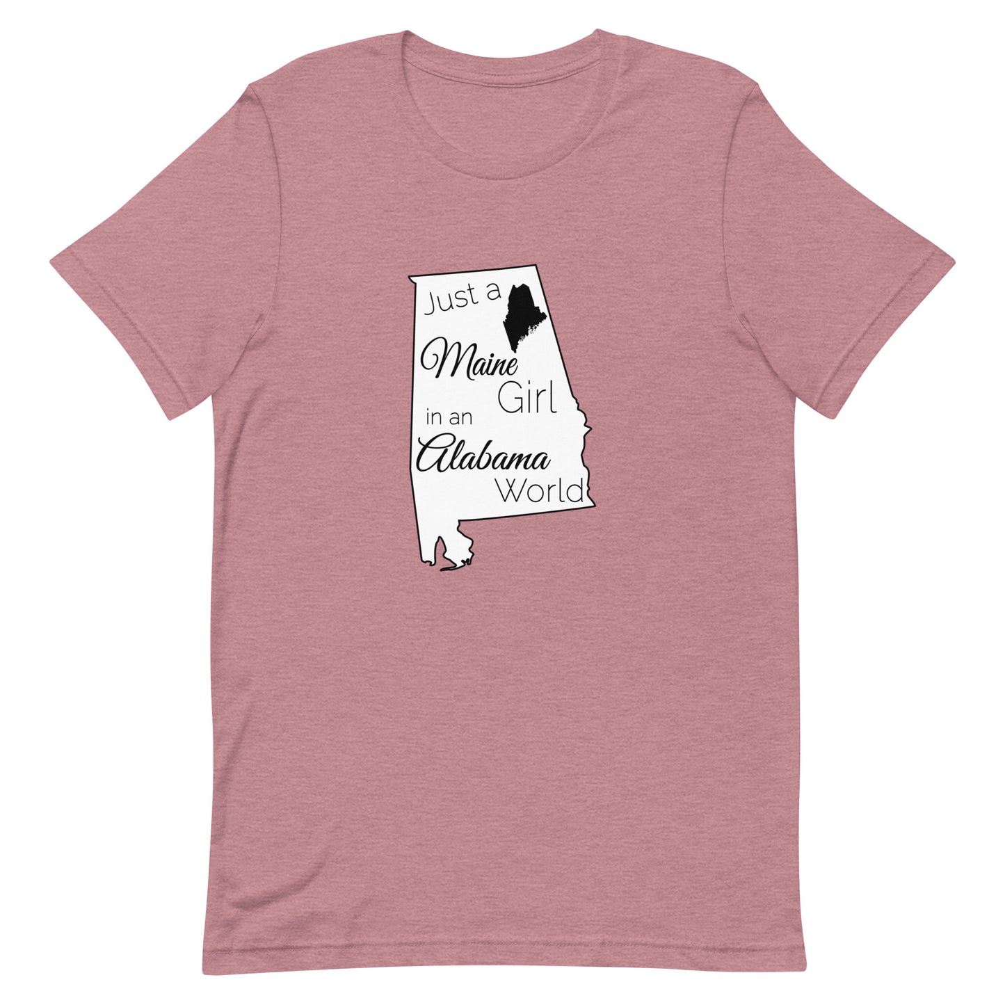 Just a Maine Girl in an Alabama World Unisex t-shirt