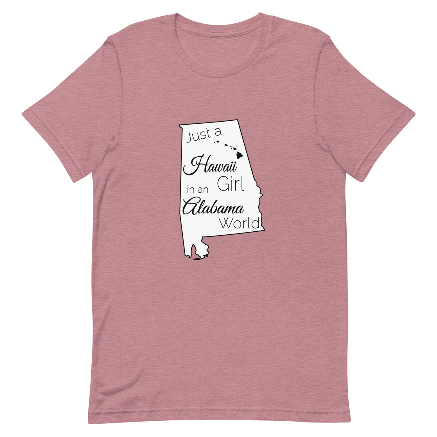 Just a Hawaii Girl in an Alabama World Unisex t-shirt