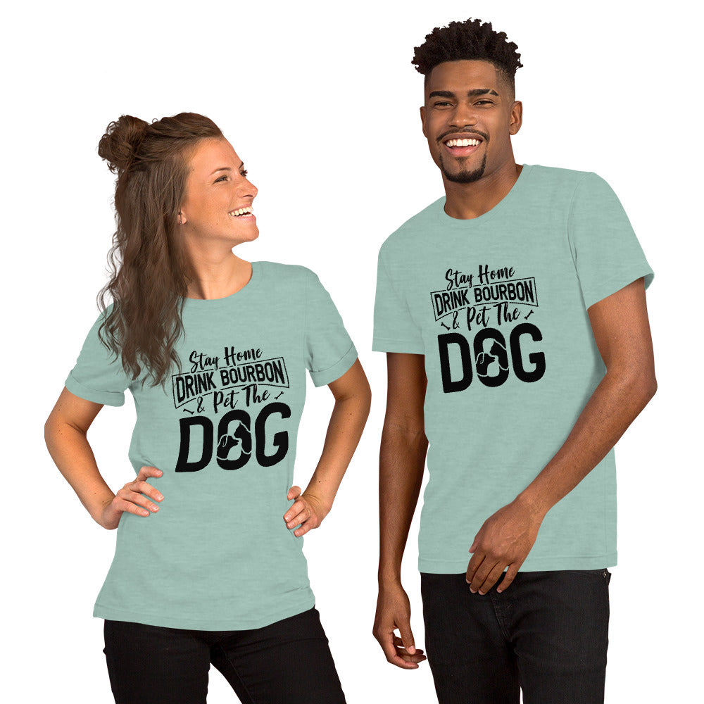 Stay Home, Drink Bourbon, Pet the Dog Unisex t-shirt