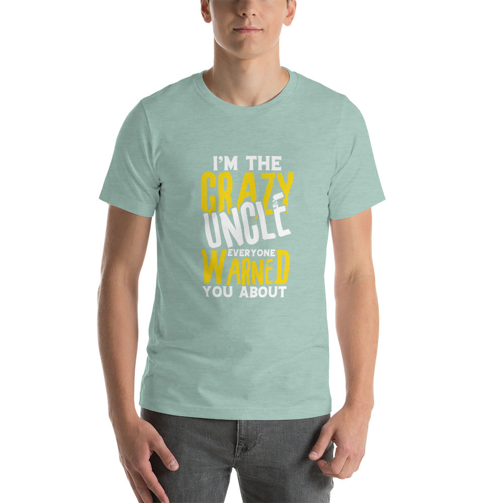 I'm the Crazy Uncle Everyone Warned You About Unisex T-shirt