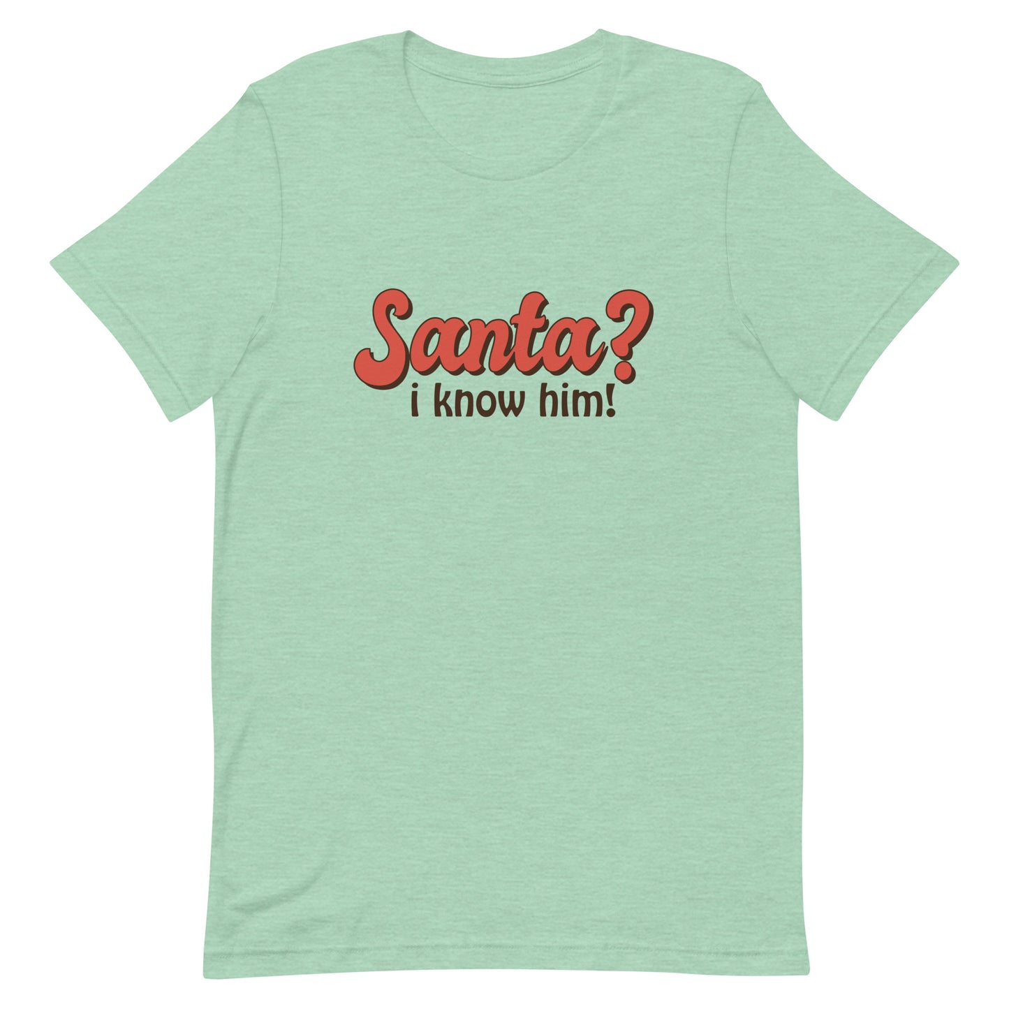 Santa I Know Him Unisex t-shirt