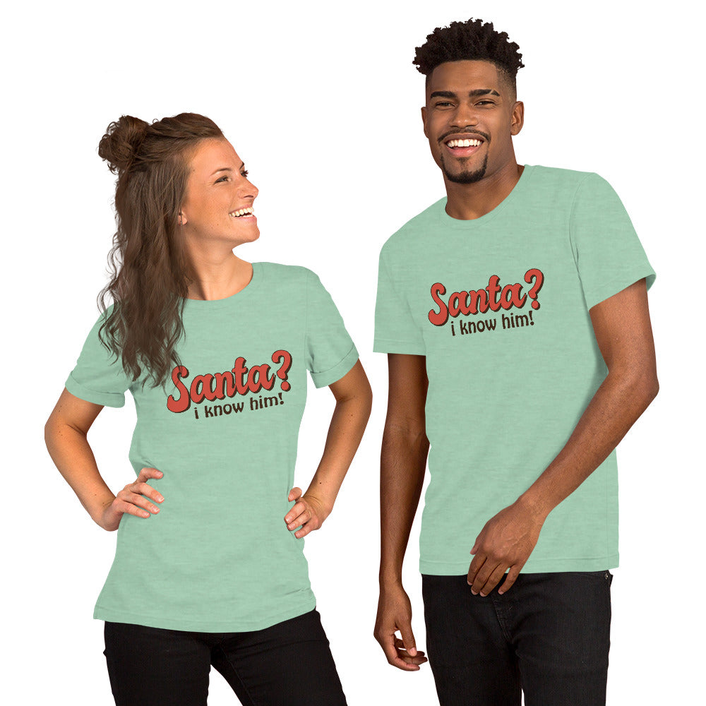 Santa I Know Him Unisex t-shirt