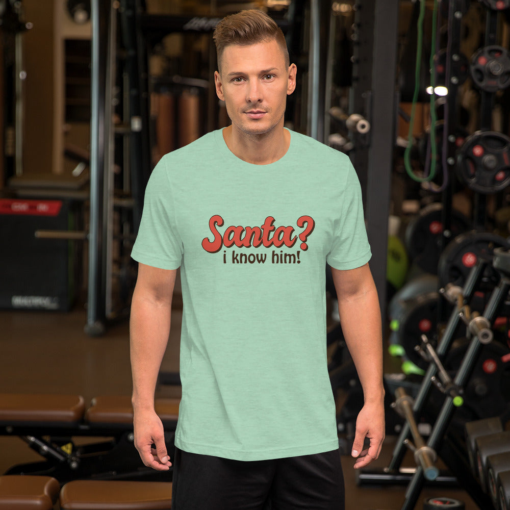 Santa I Know Him Unisex t-shirt