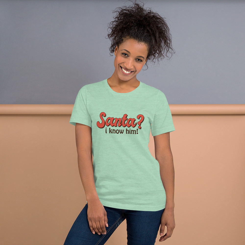 Santa I Know Him Unisex t-shirt