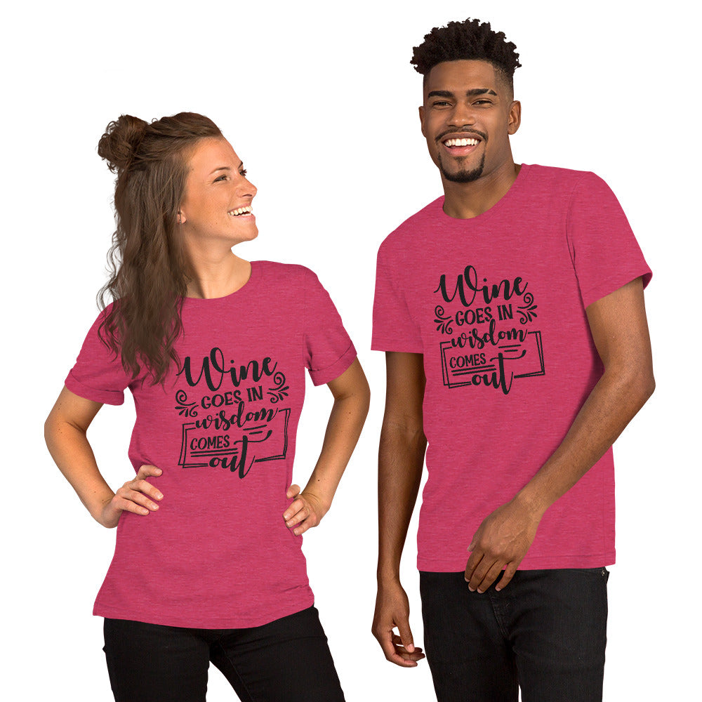 Wine Goes In Wisdom Comes Out Unisex t-shirt