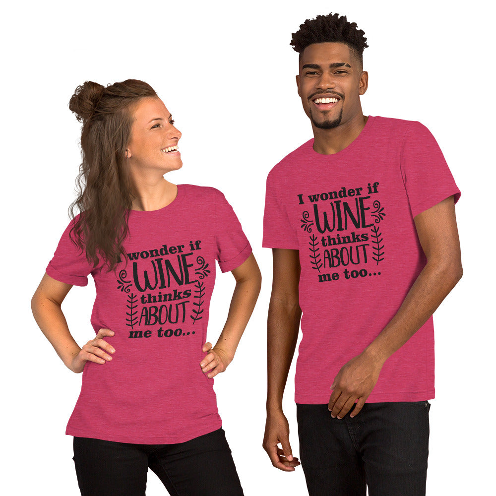 I Wonder if Wine Thinks About Me Too Unisex t-shirt