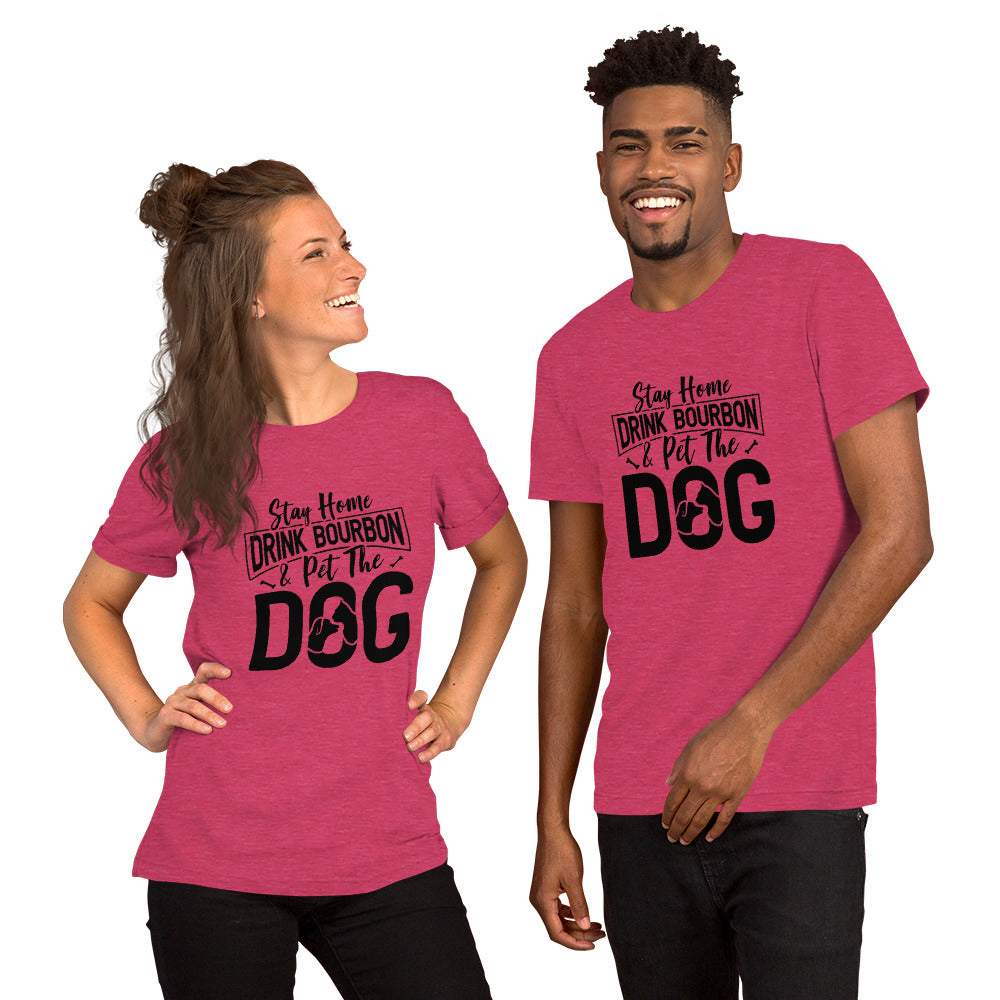 Stay Home, Drink Bourbon, Pet the Dog Unisex t-shirt