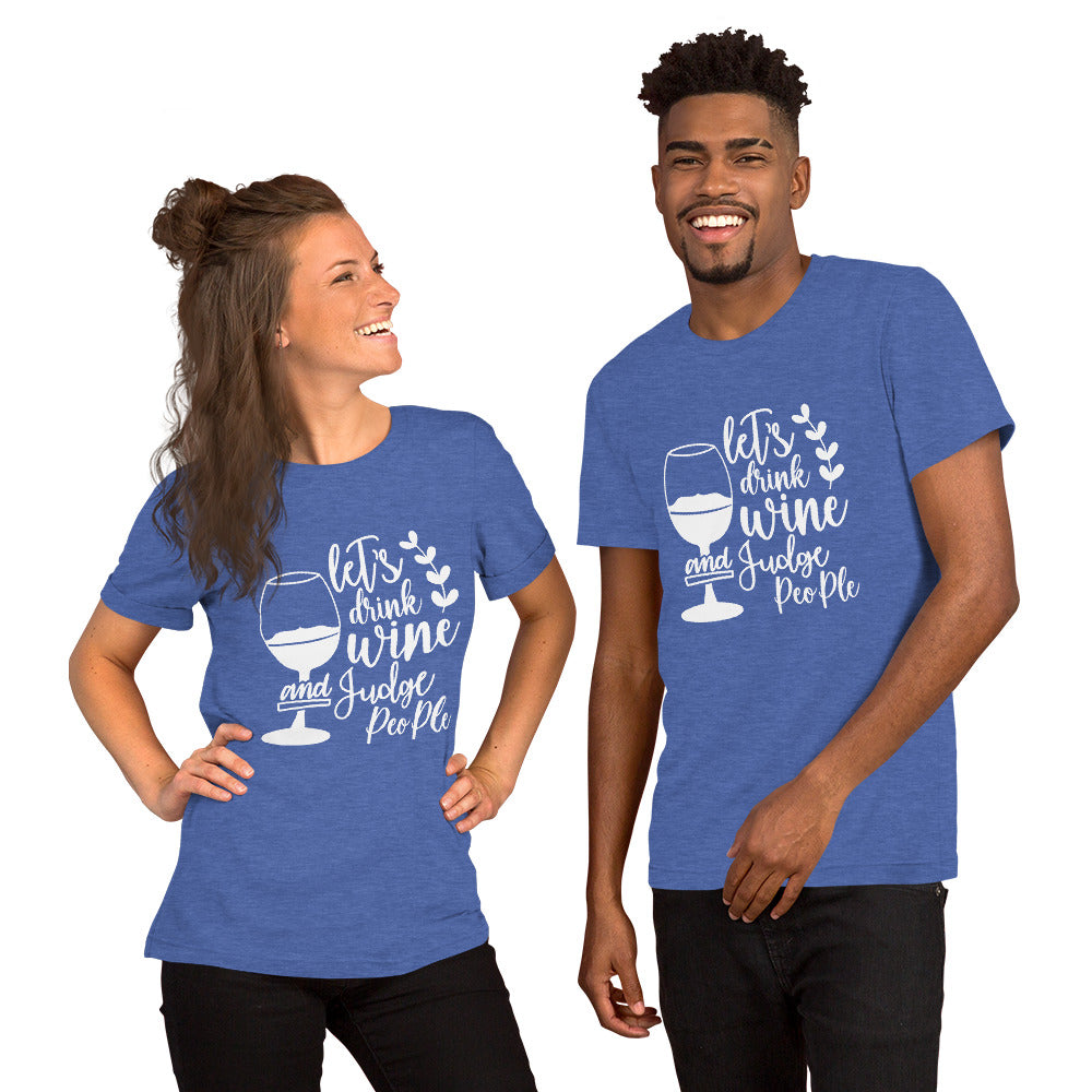 Let's Drink Wine and Judge People Unisex t-shirt