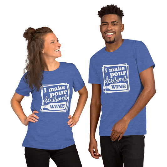 I Make Pour Decisions Wine Unisex t-shirt