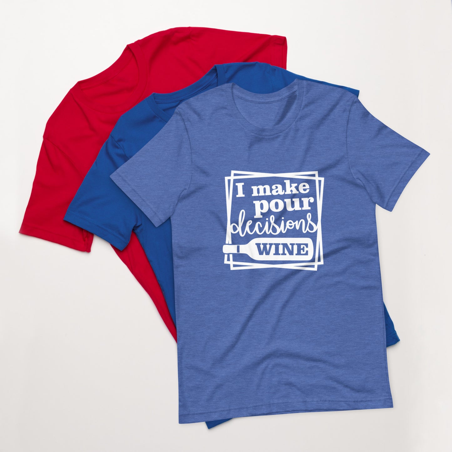 I Make Pour Decisions Wine Unisex t-shirt