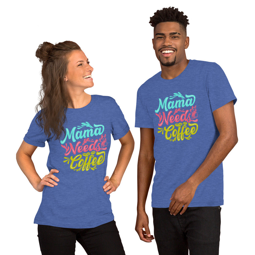 Mama Needs Coffee Unisex t-shirt