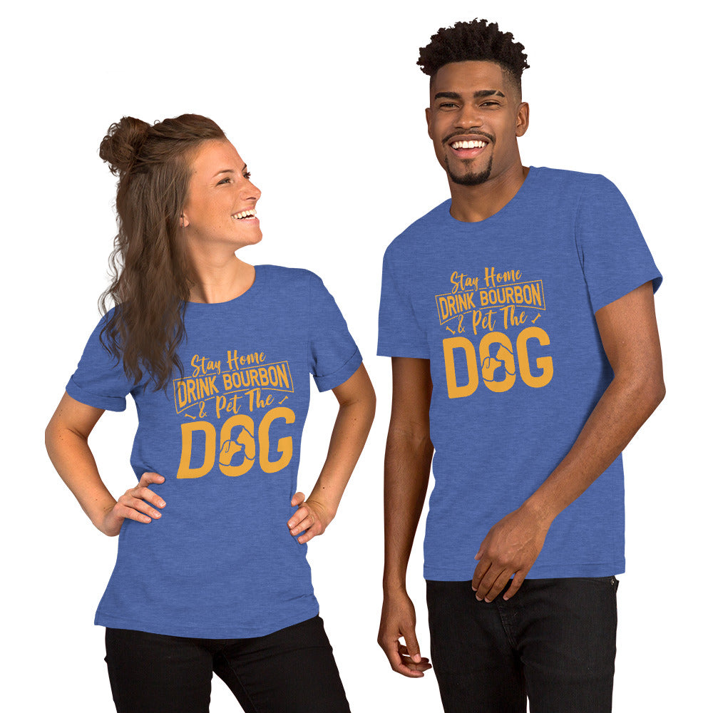 Stay Home Drink Bourbon Pet the Dog Unisex t-shirt