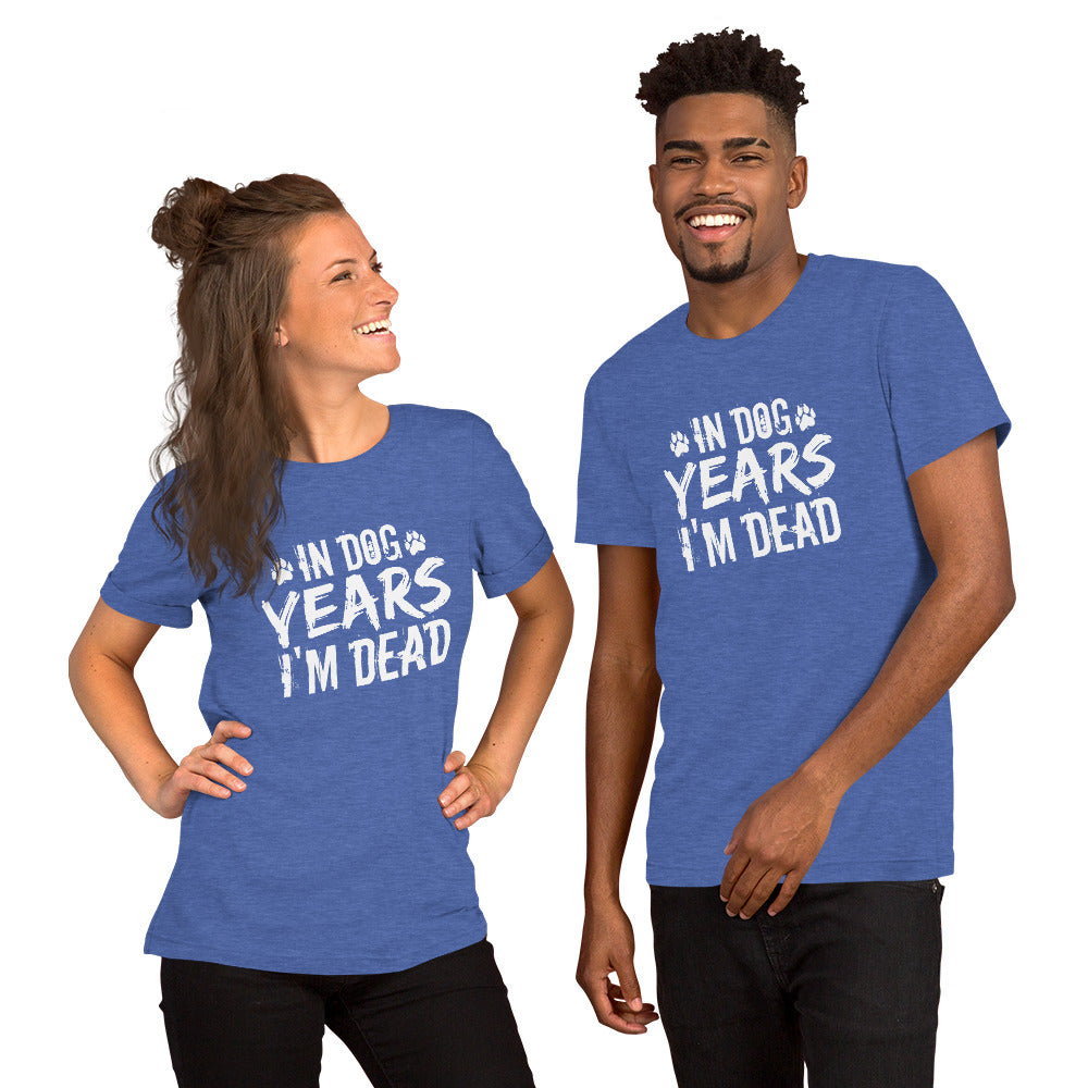In Dog Years I'm Dead Unisex t-shirt