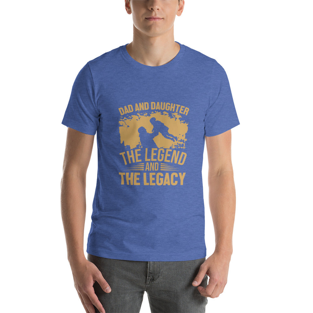 Dad and Daughter The Legend and The Legacy Unisex T-shirt