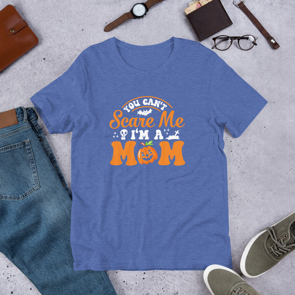 You Can't Scare Me I'm a Mom Unisex t-shirt