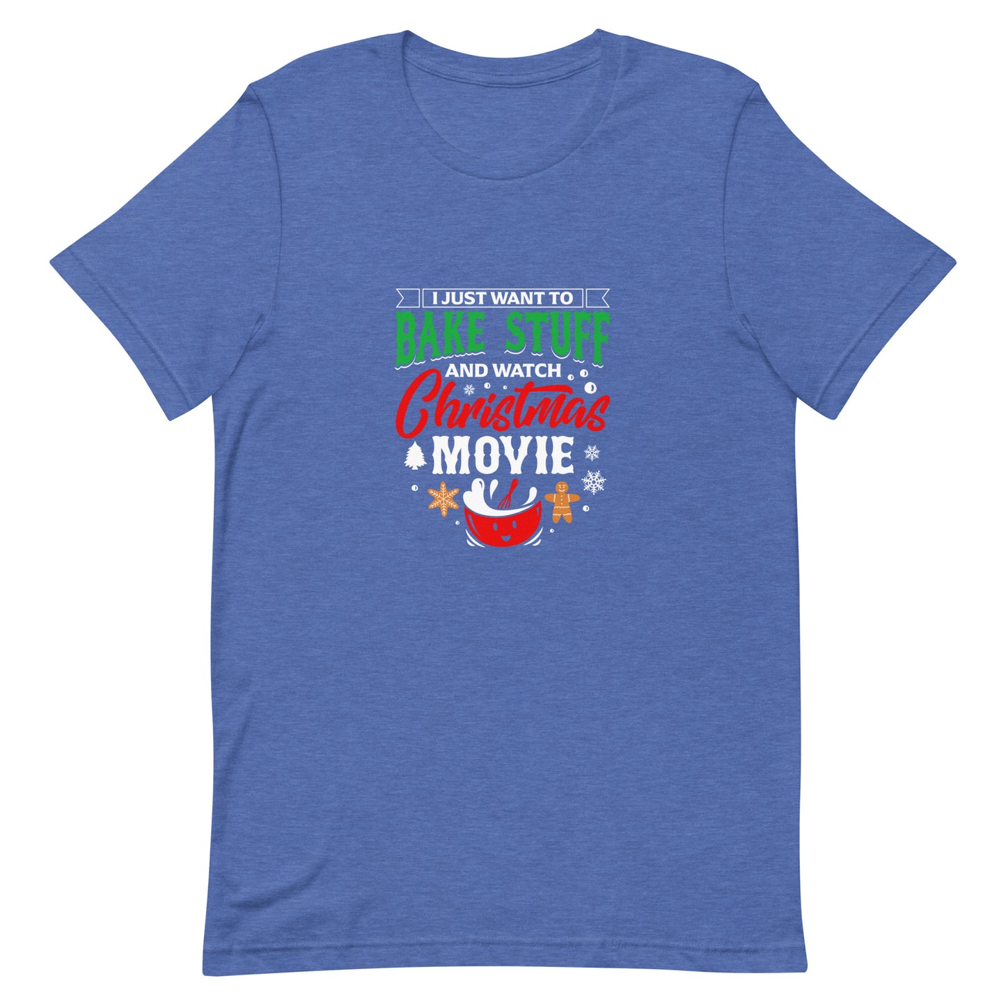 I Just Want to Bake Stuff and Watch Christmas Movie Unisex T-Shirt