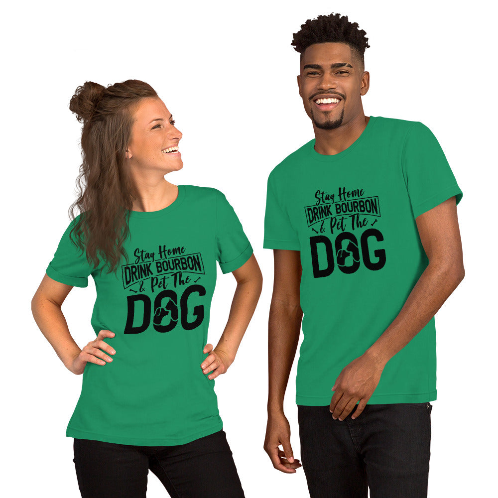 Stay Home, Drink Bourbon, Pet the Dog Unisex t-shirt