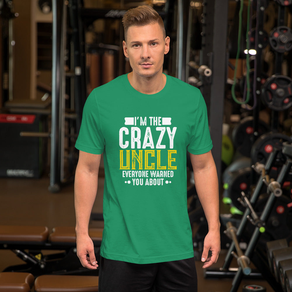 I'm the Crazy Uncle Everyone Warned You About Unisex T-shirt