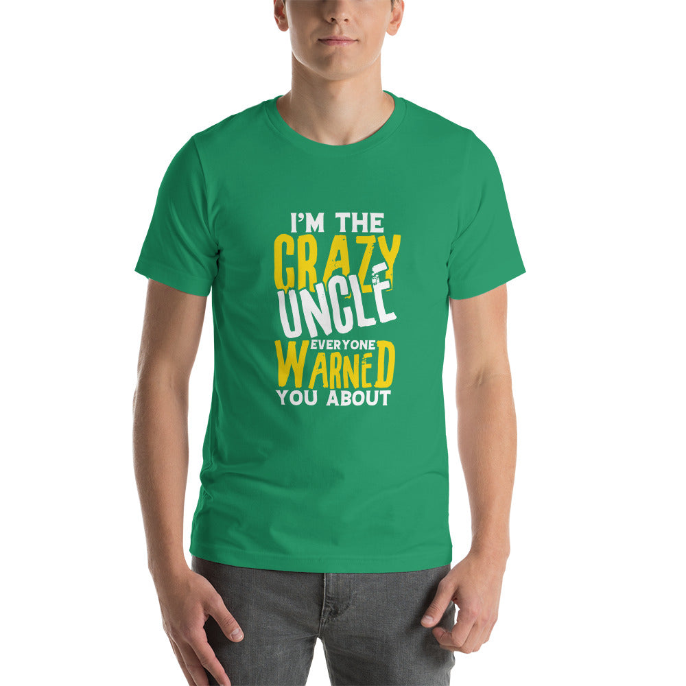 I'm the Crazy Uncle Everyone Warned You About Unisex T-shirt