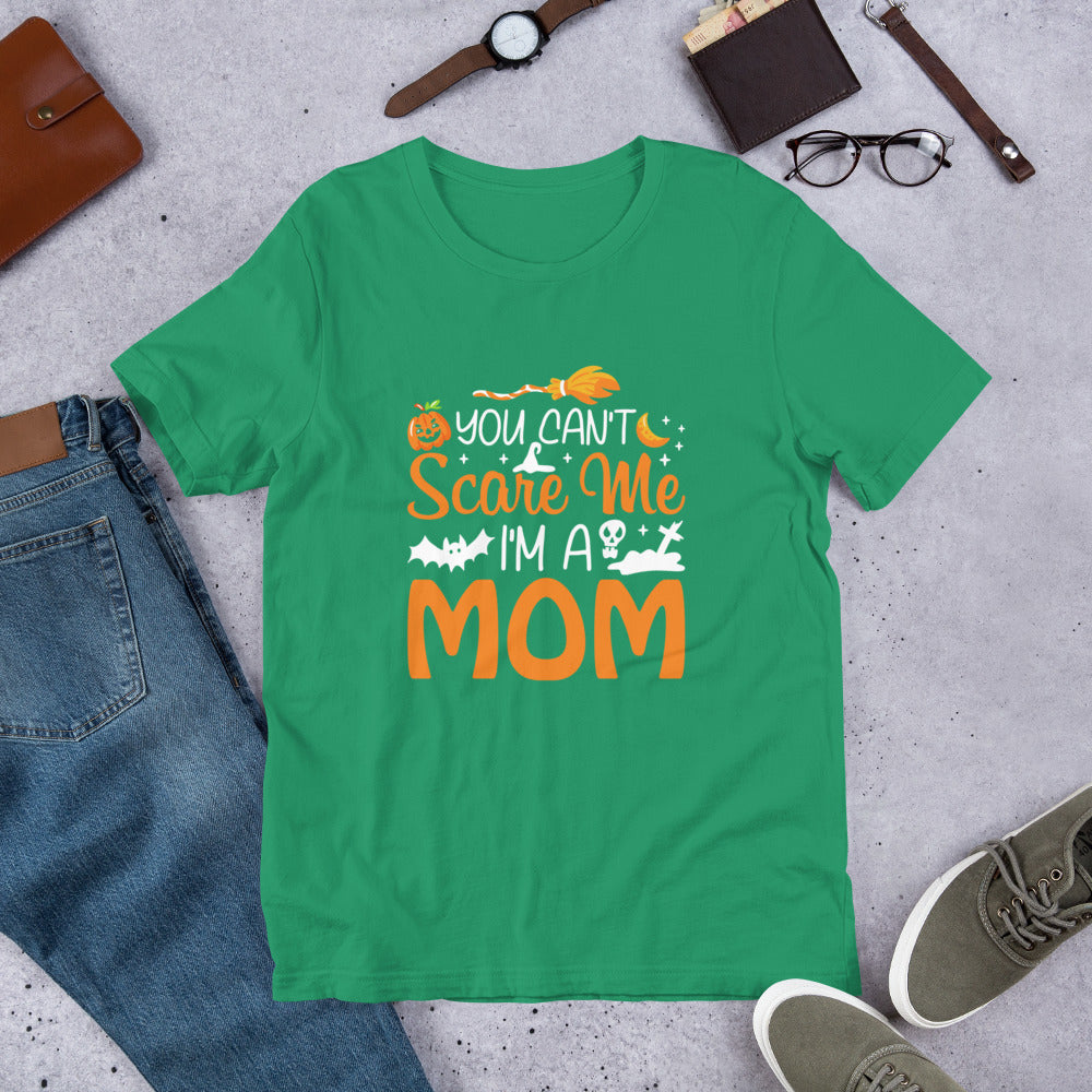You Don't Scare Me I'm a Mom Unisex t-shirt