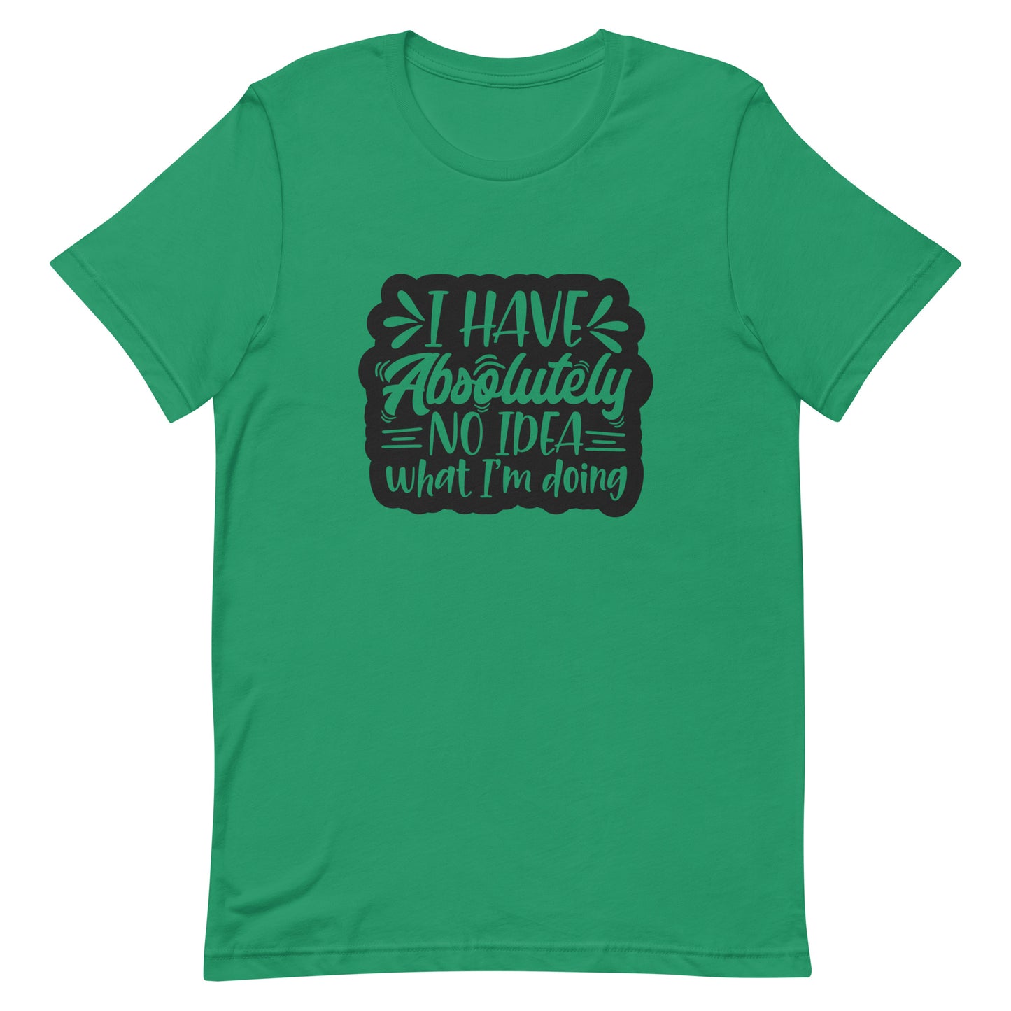I Have Absolutely No Idea What I'm Doing Unisex T-shirt