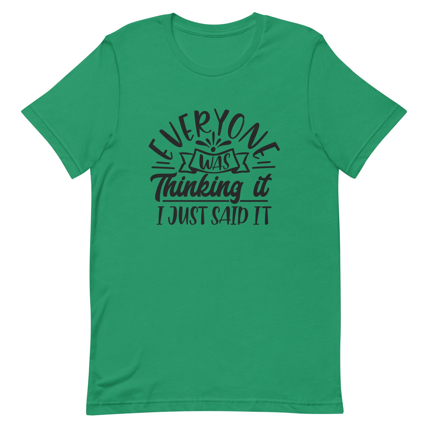 Everyone was Thinking it I Just Said It Unisex T-shirt