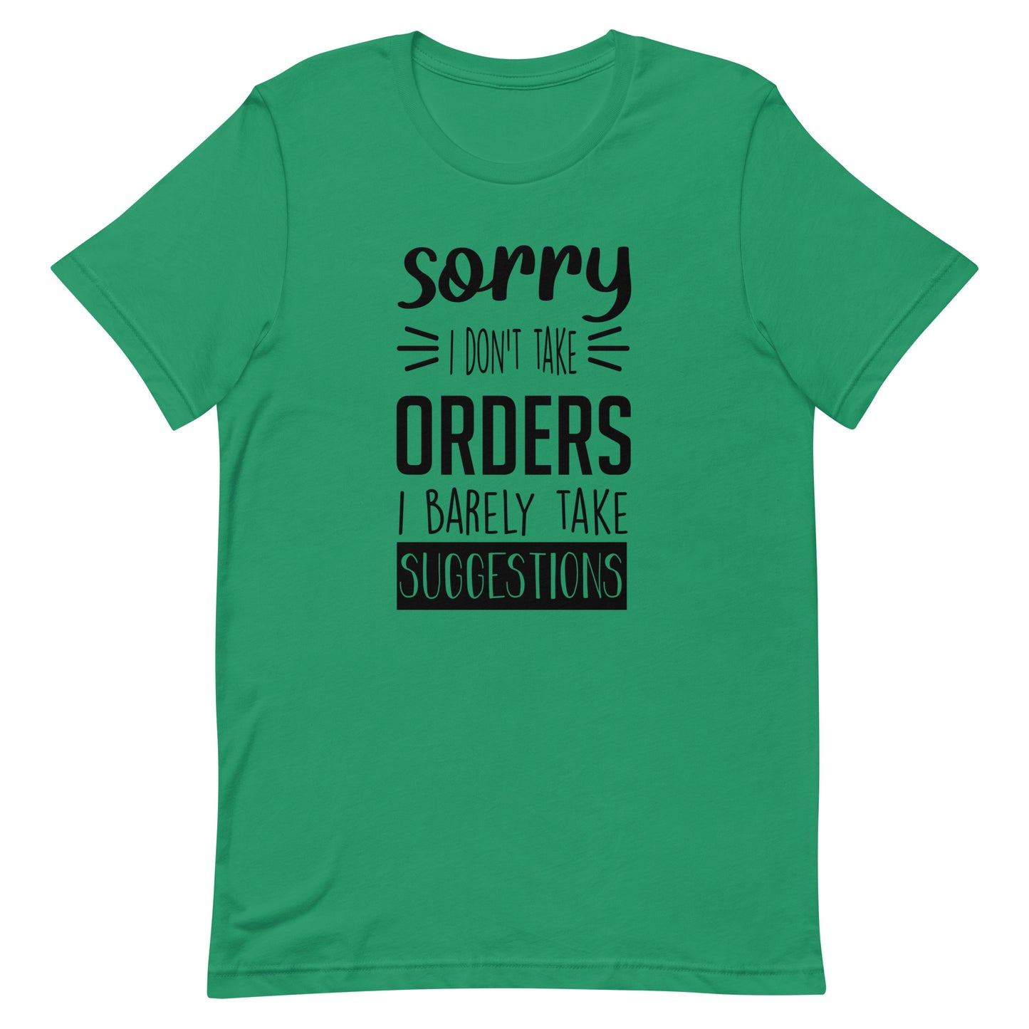 Sorry I Don't Take Orders I Barely Take Suggestions Unisex t-shirt