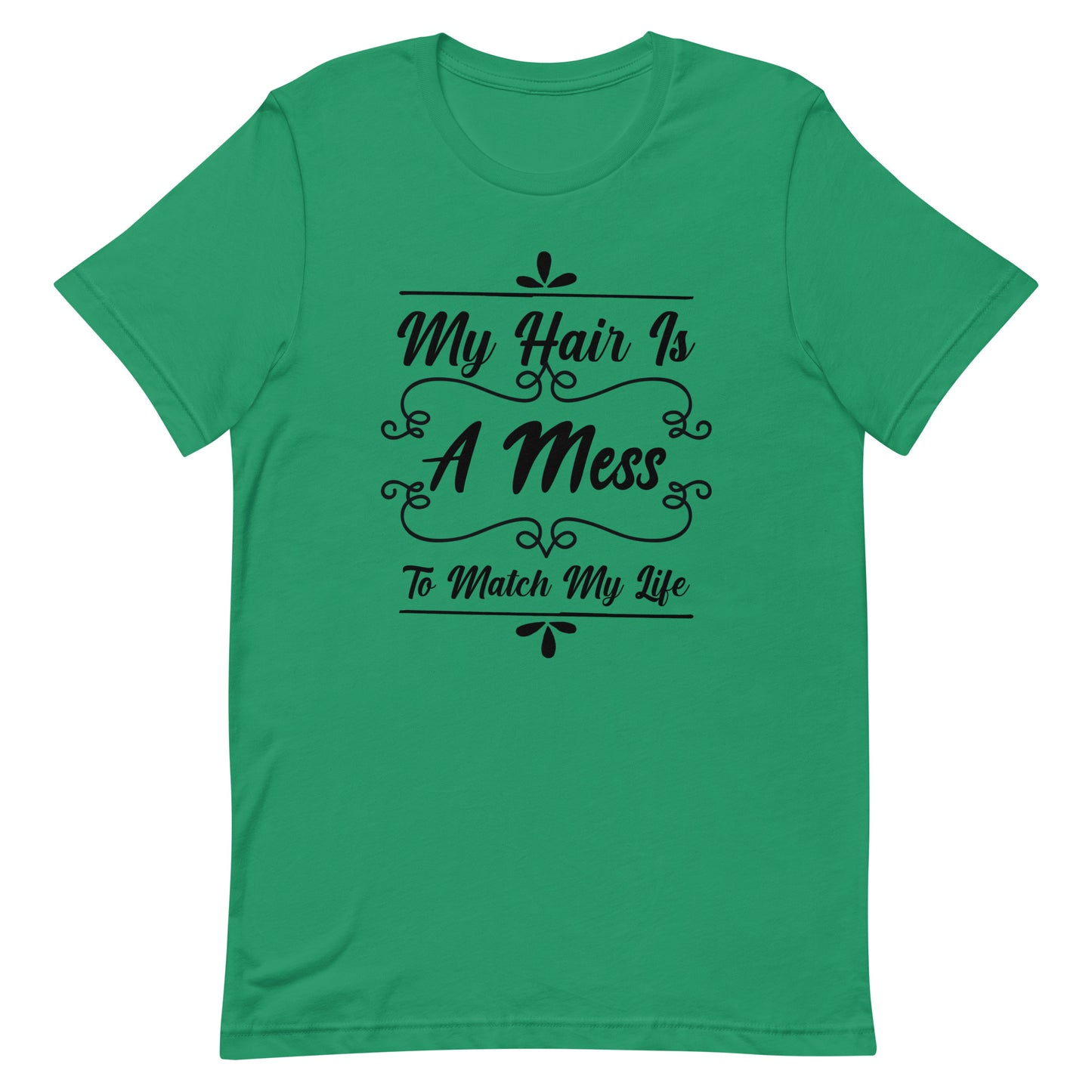 My Hair is a Mess To Match My Life Unisex t-shirt