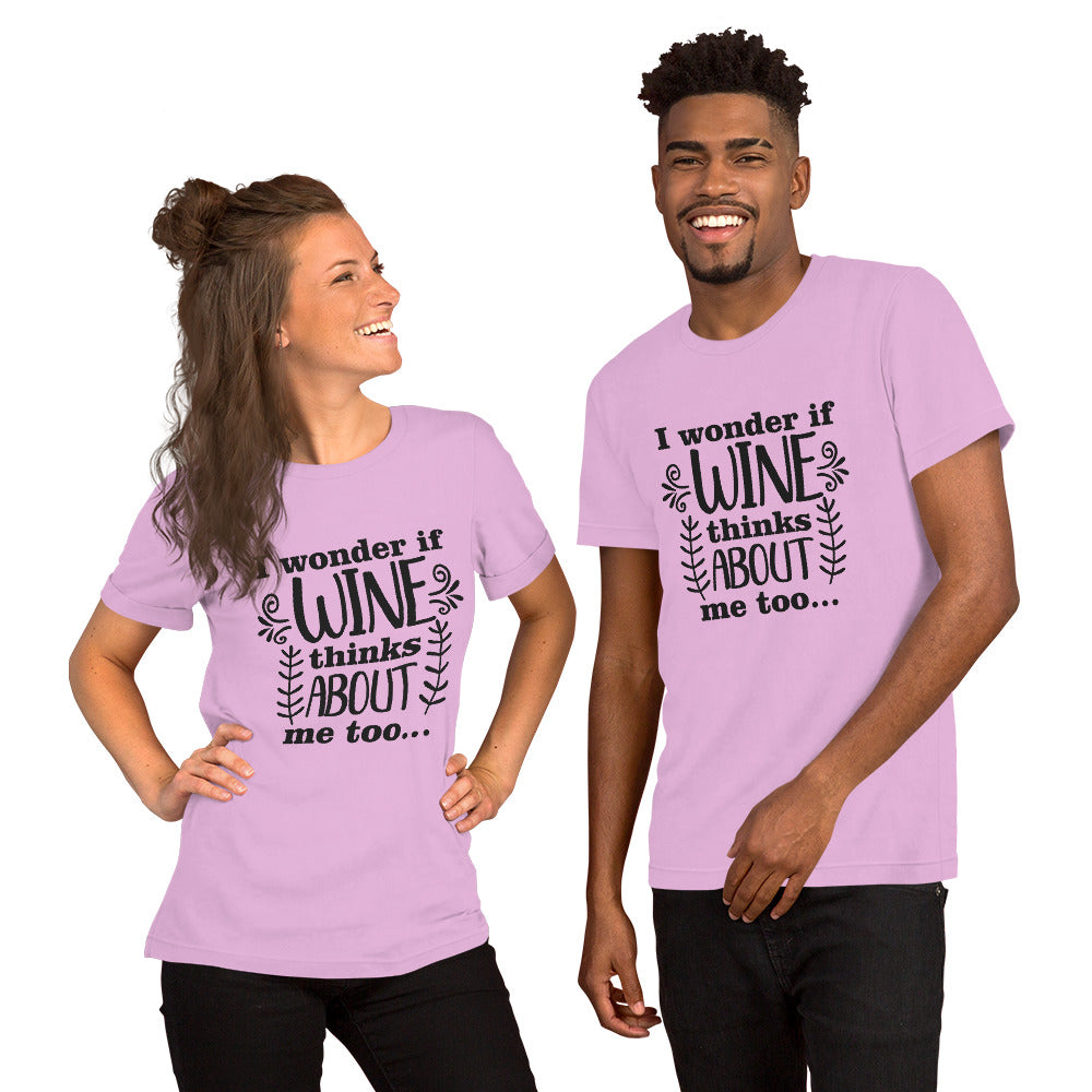 I Wonder if Wine Thinks About Me Too Unisex t-shirt