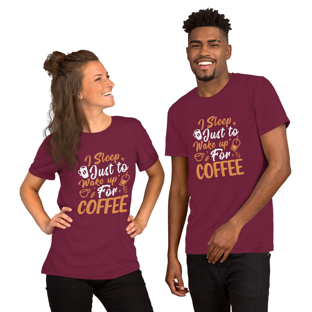 I Sleep Just to Wake Up for Coffee Unisex t-shirt