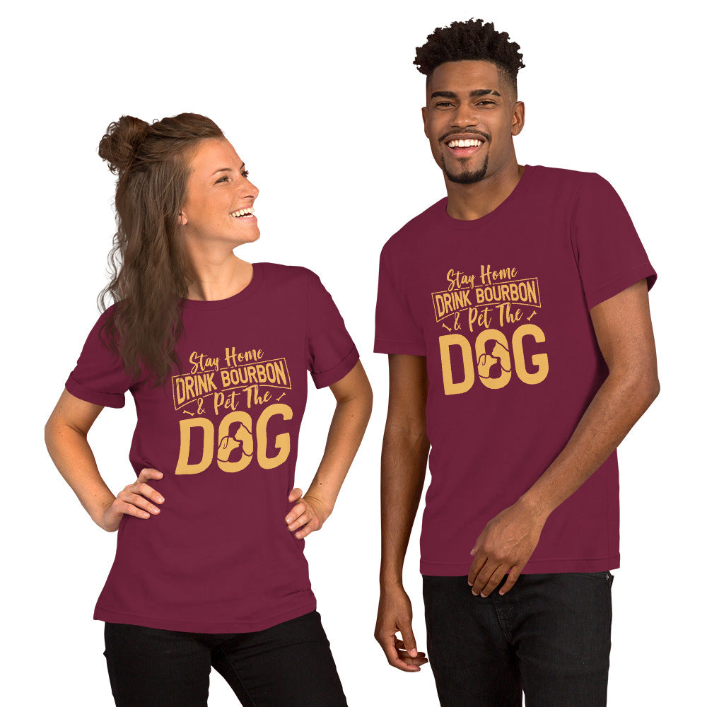 Stay Home Drink Bourbon Pet the Dog Unisex t-shirt