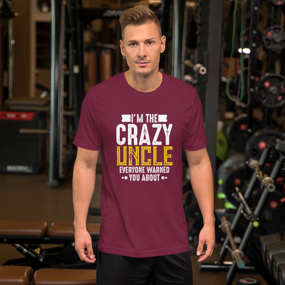 I'm the Crazy Uncle Everyone Warned You About Unisex T-shirt